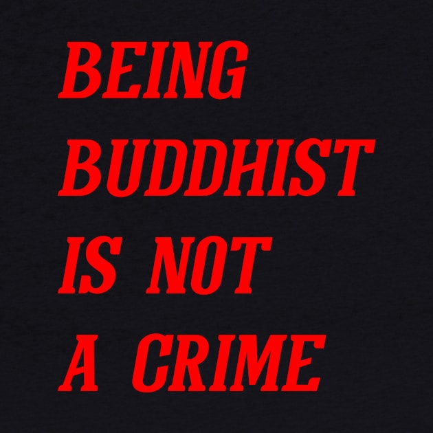 Being Buddhist Is Not A Crime (Red) by Graograman